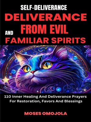 cover image of Self-Deliverance, Deliverance From Evil and Familiar Spirits--110 Inner Healing and Deliverance Prayers For Restoration, Favors and Blessings
